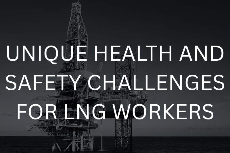 Unique Health and Safety Challenges for LNG Workers