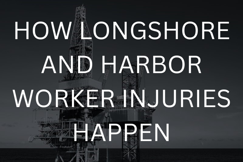 How Longshore and Harbor Worker Injuries Happen